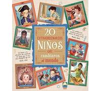 20 EXTRAORDINARIOS NIÑOS QUE CAMBIARON EL MUNDO (HISTORIAS EXTRAORDINARIAS)