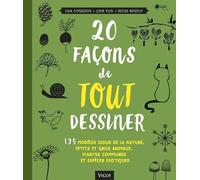20 façons de tout dessiner: 135 modèles issus de la nature, petits et gros animaux, plantes communes et espèces exotiques