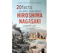 20 Facts You Didn’t Know About Hiroshima and Nagasaki: Hidden Facts and True Stories of the Atomic Bombings in World War II : With Original Images (Real Facts)
