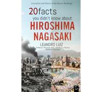 20 Facts You Didn’t Know About Hiroshima and Nagasaki: Hidden Facts and True Stories of the Atomic Bombings in World War II : With Original Images (Real Facts)