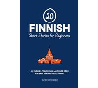 20 Finnish Short Stories for Beginners: An English-Finnish Dual-Language Book for Easy Reading and Learning (Dual-Language Short Stories for Beginners)