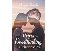 20 Fixes for Overthinking in Relationships: End Relationship Anxiety, Stop Overanalyzing, and Build Trust That Lasts