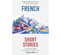 20 French Adventure Short Stories for the Absolute Beginner: A1-A2 Bilingual Reader with Complete English Translations, Vocabulary, and Comprehension Practice (French Stories You Can Finish, Book 1)
