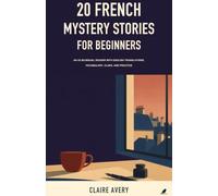 20 French Mystery Stories for Beginners: An A2 Bilingual Reader with English Translations, Vocabulary, Clues, and Practice
