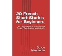 20 French Short Stories for Beginners: An English-French Dual-Language Book for Easy Reading and Learning (Learn French)