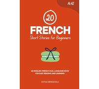 20 French Short Stories for Beginners: An English-French Dual-Language Book for Easy Reading and Learning (Learn French)