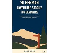 20 German Adventure Stories for Beginners: An A2 Bilingual Reader with English Translations, Vocabulary, Decisions, and Practice