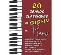 20 Grands Classiques de Chopin au Piano: Ballade N°1 en sol mineur, Nocturne N°2 (Op.9), Fantaisie-Impromptu, Polonaise Héroïque, Valse en la mineur, ... etc.: 4 (Les Grands Classiques du Piano)