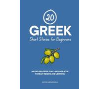 20 Greek Short Stories for Beginners: An English-Greek Dual-Language Book for Easy Reading and Learning (Dual-Language Short Stories for Beginners)