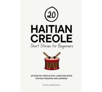 20 Haitian Creole Short Stories for Beginners: An English-Creole Dual-Language Book for Easy Reading and Learning (Dual-Language Short Stories for Beginners)