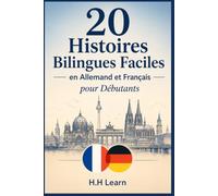 20 Histoires Bilingues Faciles en Allemand et Français pour Débutants: Apprenez l'Allemand Rapidement avec des Histoires Courtes, du Vocabulaire Essentiel et des Exercices de Compréhension