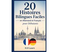 20 Histoires Bilingues Faciles en Allemand et Français pour Débutants: Apprenez l'Allemand Rapidement avec des Histoires Courtes, du Vocabulaire Essentiel et des Exercices de Compréhension