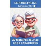 20 Histoires Courtes en GROS CARACTÈRES tome 1: Lecture facile en Grands Caractères pour Adultes et Seniors | Histoires et Questions de Réflexion | pour Stimuler la Mémoire et partager des Souvenirs