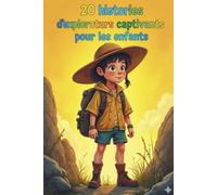 20 histoires d'explorateurs captivants pour les enfants: Des récits enchanteurs pour les enfants, chacun transmettant une leçon précieuse sur le courage, la bienveillance et la détermination.