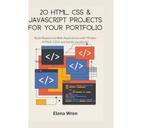 20 HTML, CSS & JavaScript Projects for Your Portfolio: Build Responsive Web Applications with Modern HTML5, CSS3, and Vanilla JavaScript