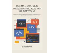 20 HTML-, CSS- und JavaScript-Projekte für Ihr Portfolio: Erstellen Sie responsive Webanwendungen mit modernem HTML5, CSS3 und Vanilla JavaScript.