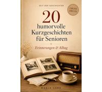 20 humorvolle Kurzgeschichten für Senioren: Erinnerungen aus einer anderen Zeit: Unterhaltsame Erzählungen über Kindheit, Schule und Alltag früher - Lesespaß im Großdruck