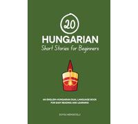 20 Hungarian Short Stories for Beginners: An English-Hungarian Dual-Language Book for Easy Reading and Learning