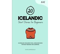 20 Icelandic Short Stories for Beginners: An English-Icelandic Dual-Language Book for Easy Reading and Learning (Learn Icelandic)