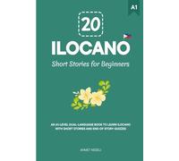20 Ilocano Short Stories for Beginners: An A1-Level Dual-Language Book to Learn Ilocano with Short Stories and End-of-Story Quizzes