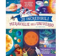 20 incredibili meraviglie dell'universo. Ediz. a colori. Con QR code (Illustrati ragazzi)