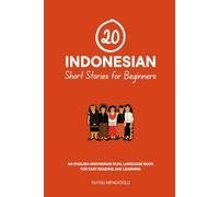 20 Indonesian Short Stories for Beginners: An English-Indonesian Dual-Language Book for Easy Reading and Learning (Dual-Language Short Stories for Beginners)