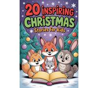 20 Inspiring Christmas Stories for Kids: Heartwarming Tales that Celebrate Kindness, Courage, and Friendship During the Magical Season