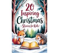20 Inspiring Christmas Stories for Kids: Uplifting Adventures that Show how Generosity, Hope and Teamwork Can Brighten Every Winter Day