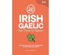 20 Irish Gaelic Short Stories for Beginners: An English-Irish Gaelic Dual-Language Book for Easy Reading and Learning (Learn Irish Gaelic)