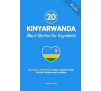 20 Kinyarwanda Short Stories for Beginners: An English-Kinyarwanda Dual-Language Book for Easy Reading and Learning (Learn Kinyarwanda)