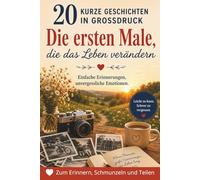 20 kurze Geschichten in Großdruck - Die ersten Male, die das Leben verändern: Kurze und leicht lesbare Geschichten, um Erinnerungen aufleben zu lassen und wertvolle Momente zu teilen