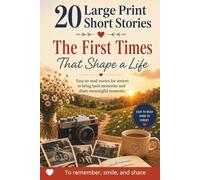 20 Large Print Short Stories - The First Times That Shape a Life: Easy-to-read stories for seniors that bring back memories and inspire meaningful conversations (20 Short Stories in Large Print)