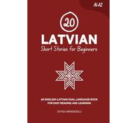 20 Latvian Short Stories for Beginners: An English-Latvian Dual-Language Book for Easy Reading and Learning (Learn Latvian)