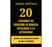 20 lecciones de creación de riqueza aplicadas a la actualidad: Basado en los principios de negocio de John D. Rockefeller (Business Quotes)