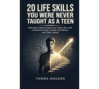 20 Life Skills You Were Never Taught as a Teen: How Early Habits Shape Your Adult Life-and a Practical Guide to Build Confidence and Take Control