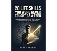 20 Life Skills You Were Never Taught as a Teen: How Early Habits Shape Your Adult Life-and a Practical Guide to Build Confidence and Take Control