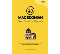 20 Macedonian Short Stories for Beginners: An English-Macedonian Dual-Language Book for Easy Reading and Learning (Learn Macedonian)