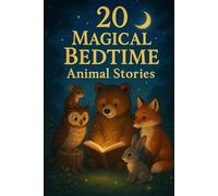 20 Magical Bedtime Animal Stories: Heartwarming Short Tales to Help Children Sleep Peacefully and Dream Big