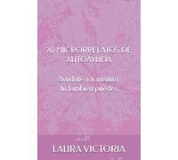 20 MICRORRELATOS DE AUTOAYUDA: Ayúdate a ti mism@, tú también puedes