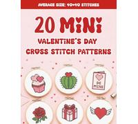 20 Mini Valentine’s Day Cross Stitch Patterns: Cute & Quick Designs for Cards, Ornaments, and DIY Gifts: A Collection of Hearts, Flowers, and Sweet Treats for Beginners with Easy Charts and DMC Codes