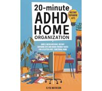 20-Minute ADHD Home Organization: Simple Micro Missions, Instant Dopamine Hits and Brain-Friendly Hacks for a Clutter-Free, Functional Home