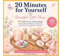 20 Minutes for Yourself: Beautiful Little Things: 40 Bold & Easy Coloring Pages Featuring Cozy Everyday Treasures, Cute Objects, Flowers, Gifts & Charming Collections for Relaxation