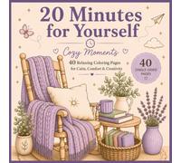 20 Minutes for Yourself: Cozy Moments: Bold & Easy Coloring Book for Adults with 40 Relaxing Scenes, Flowers, Books, Tea & Cozy Corners for Stress Relief and Mindful Relaxation