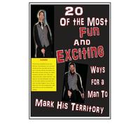 20 Of The Most Fun and Exciting Ways For a Man To Mark His Territory: Volume 1
