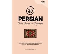 20 Persian Short Stories for Beginners: An English-Persian Dual-Language Book for Easy Reading and Learning (Learn Persian)
