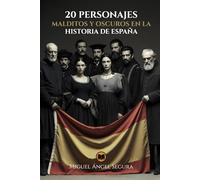 20 Personajes malditos y oscuros en la historia de España: De reyes hechizados a asesinos en serie: 20 biografías documentadas