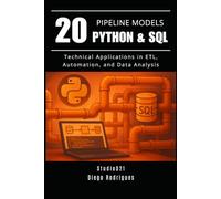 20 PIPELINE MODELS Python & SQL: Technical Applications in ETL, Automation, and Data Analysis (Data Extreme Eng)