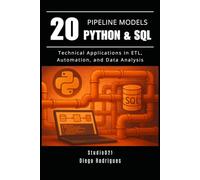 20 PIPELINE MODELS Python & SQL: Technical Applications in ETL, Automation, and Data Analysis (Data Extreme Eng)