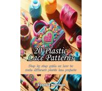 20 Plastic Lace Patterns: Step by step guide on how to make different plastic lace projects