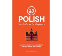 20 Polish Short Stories for Beginners: An English-Polish Dual-Language Book for Easy Reading and Learning (Dual-Language Short Stories for Beginners)